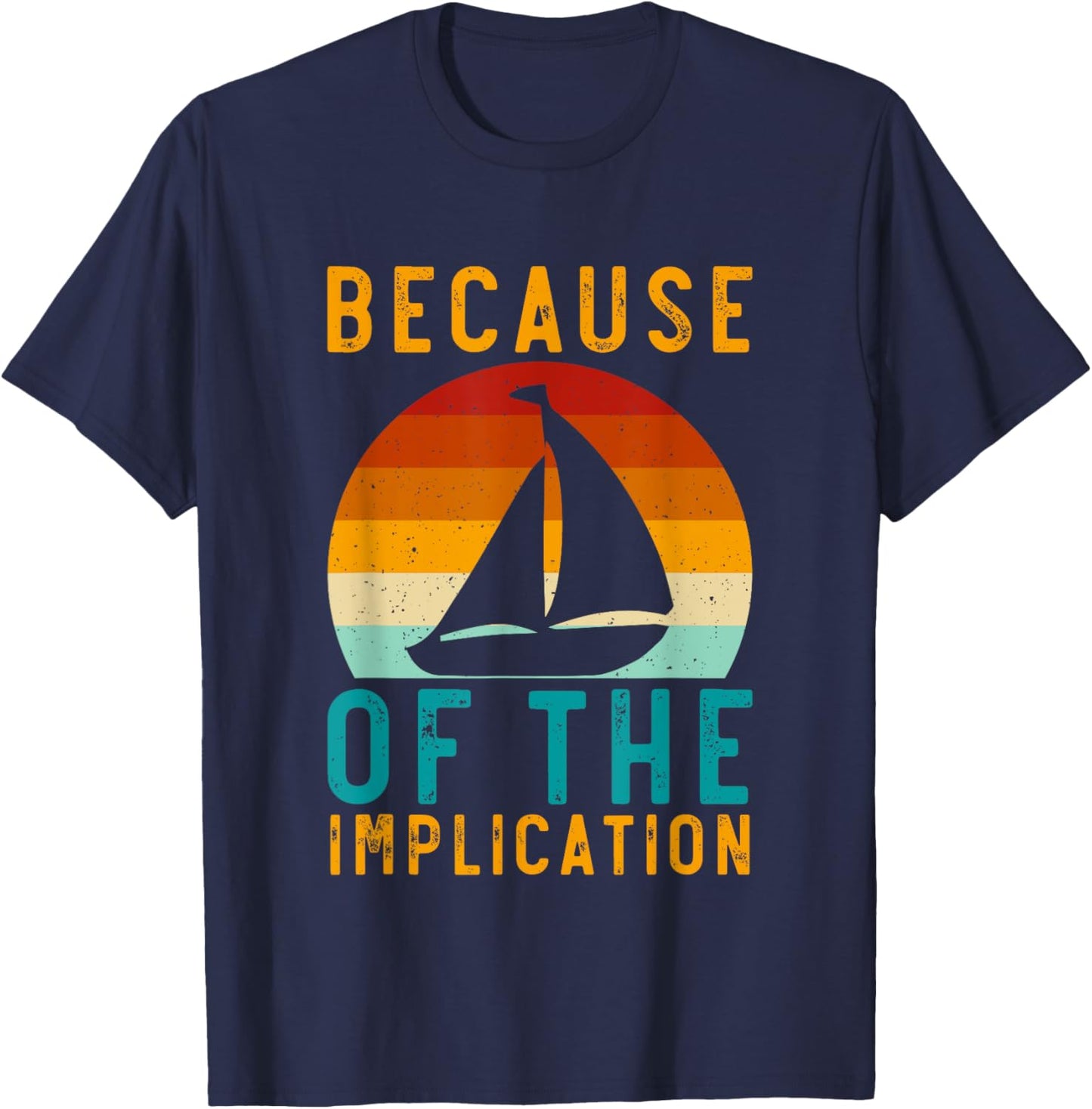 Because Of The Implication Funny Retro Boating Lover Fishing T-Shirt - T-Shirt | Navy