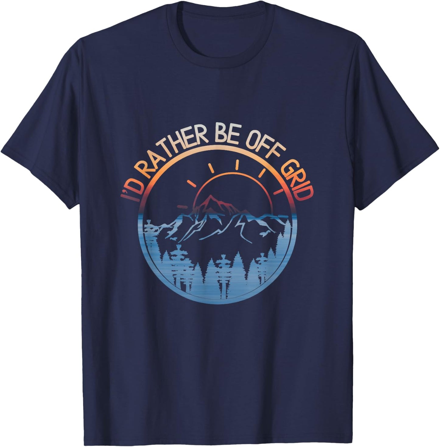 I'd Rather Be Off Grid, Off Grid Happy Camping Mountain T-Shirt - T-Shirt | Navy