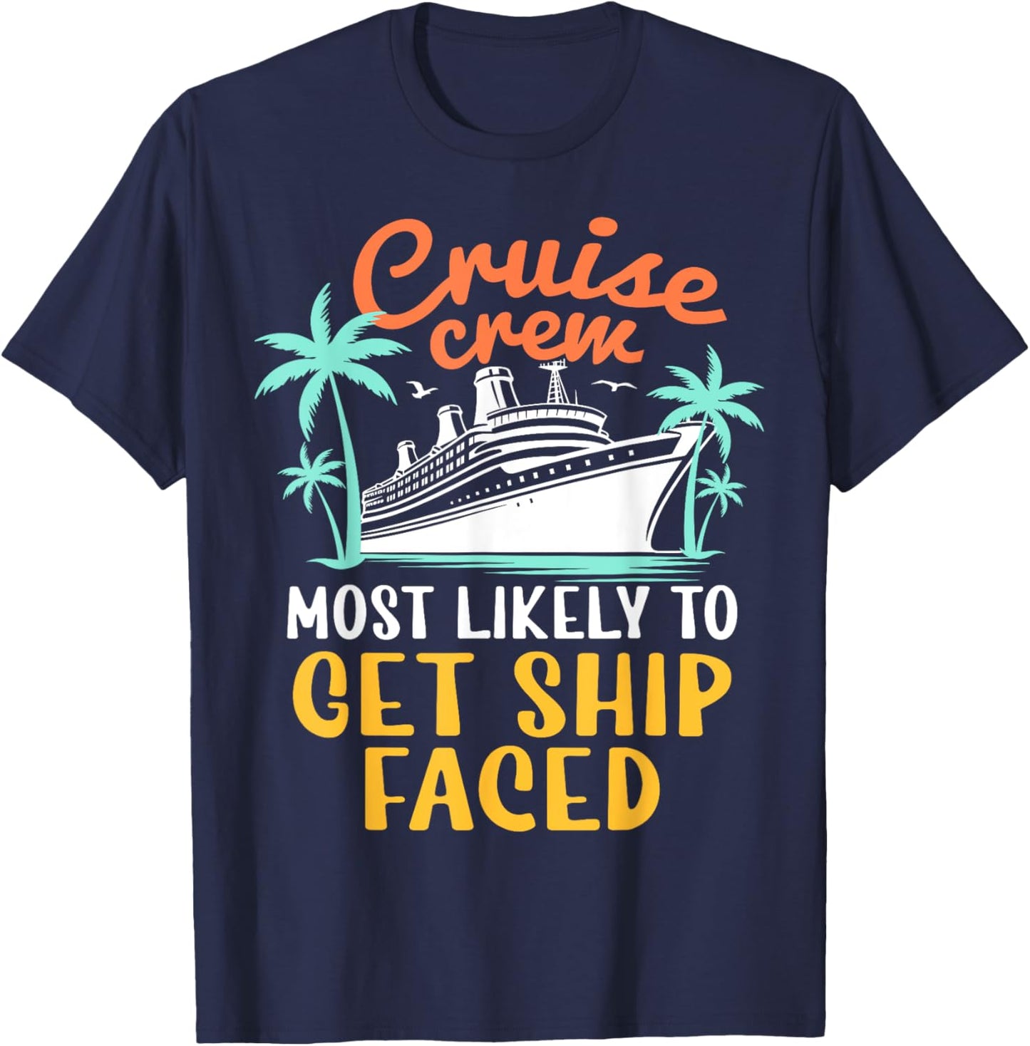 Cruise Crew Most Likely To Get Ship Faced Family Cruise 2024 T-Shirt - T-Shirt | Navy