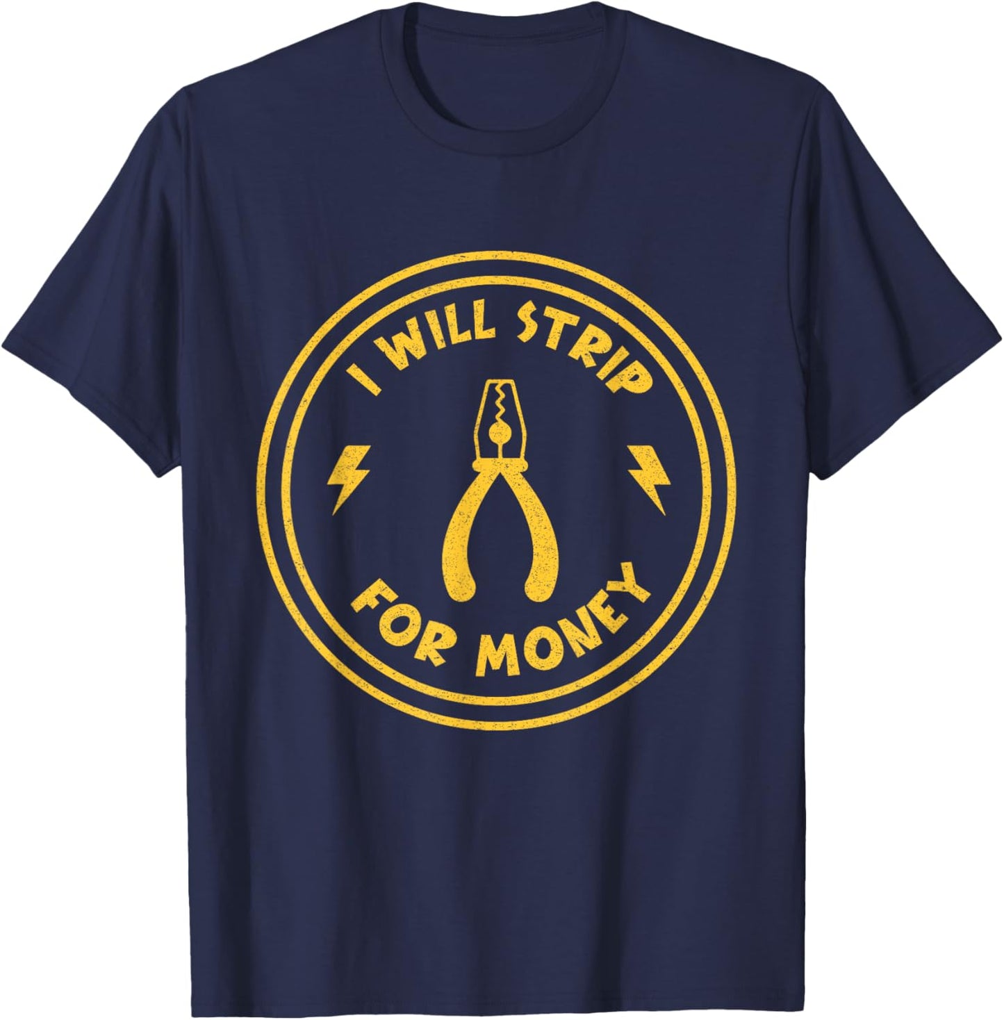 I Will Strip For Money funny Electrician Union Worker T-Shirt - T-Shirt | Navy