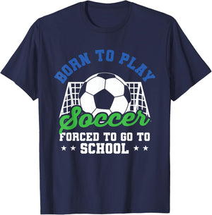 Goalie Funny Soccer Born To Play Soccer Forced To Go School T-Shirt - T-Shirt | Navy
