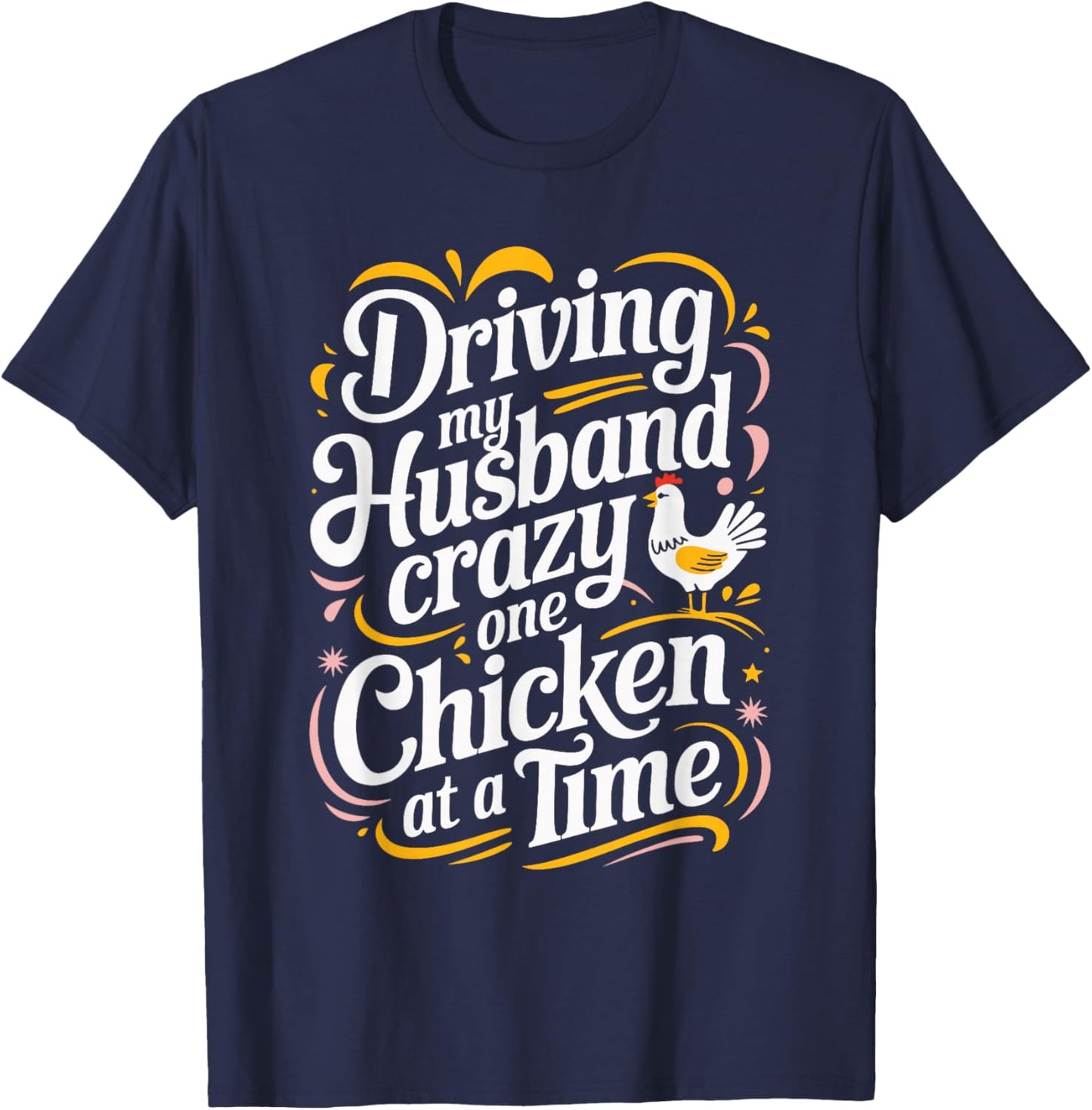 Driving My Husband Crazy One Chicken At A Time T-Shirt - T-Shirt | Navy