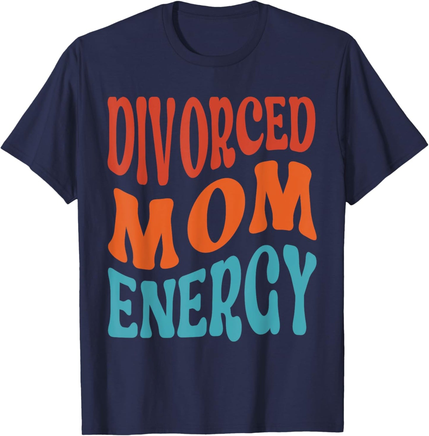 Divorced Mom Energy Newly Divorced Mom Funny Divorce Party T-Shirt - T-Shirt | Navy