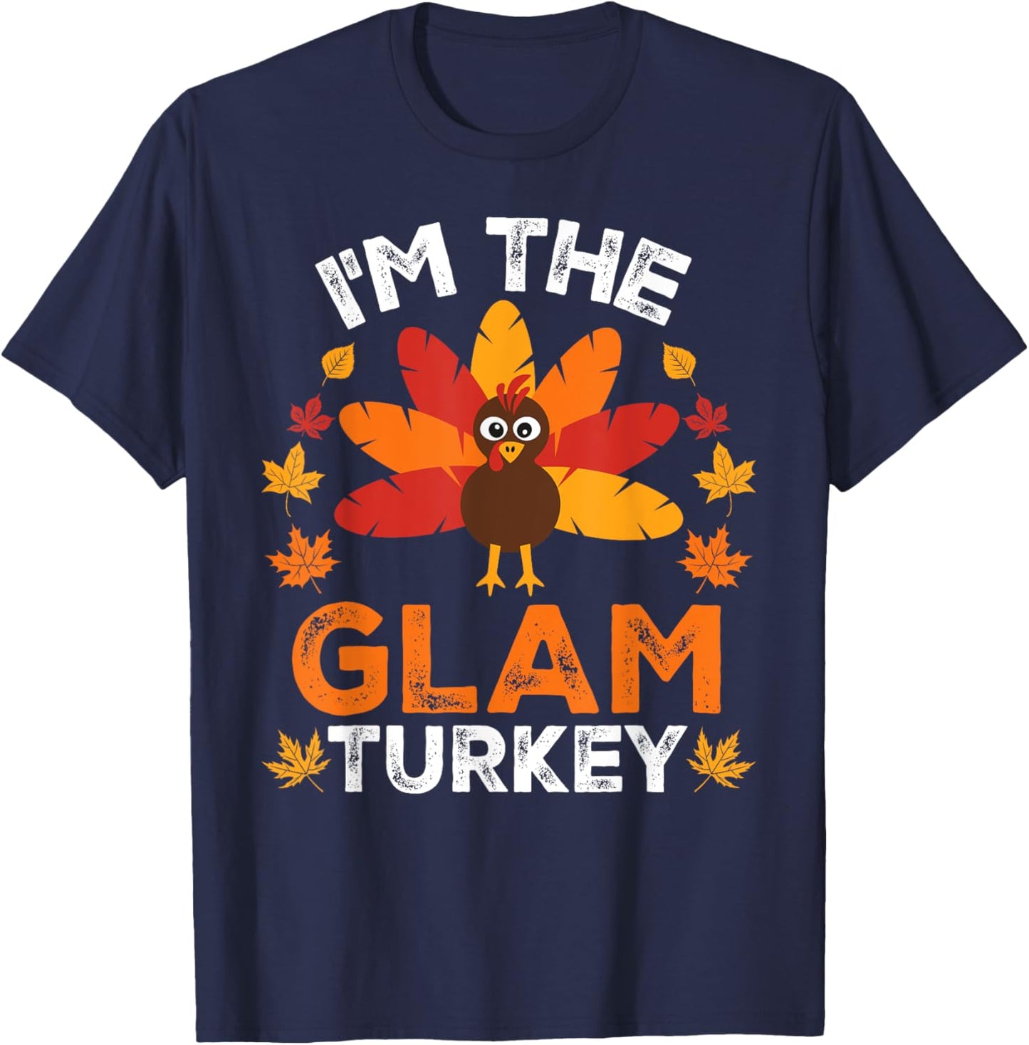 I'm The Glam Turkey, Funny Turkey Thanksgiving T-Shirt - T-Shirt | Navy
