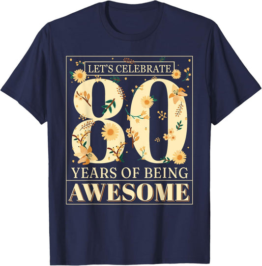 Let's Celebrate 80 Years Being Awesome Floral 80th Birthday T-Shirt - T-Shirt | Navy