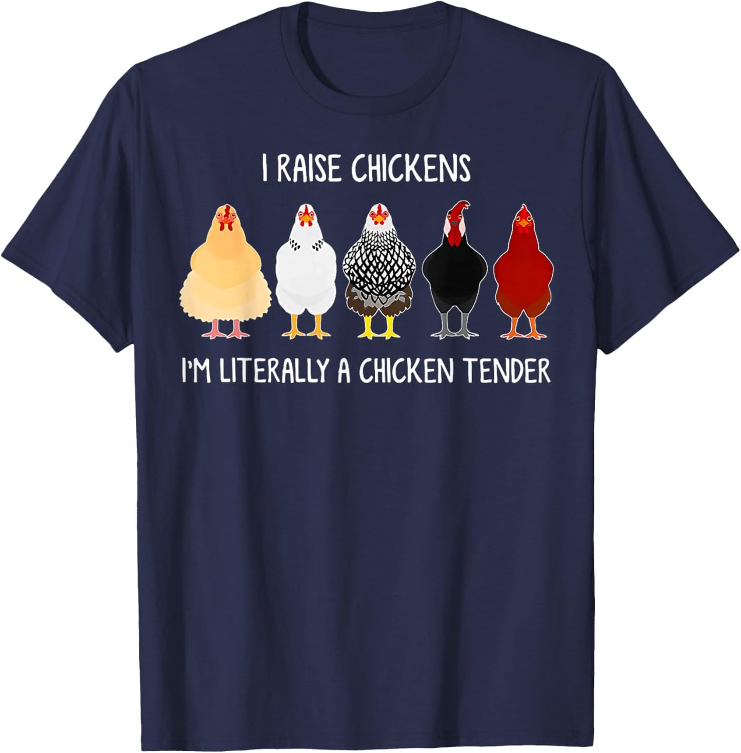 I Raise Chickens I'm Literally a Chicken Tender T-Shirt - T-Shirt | Navy
