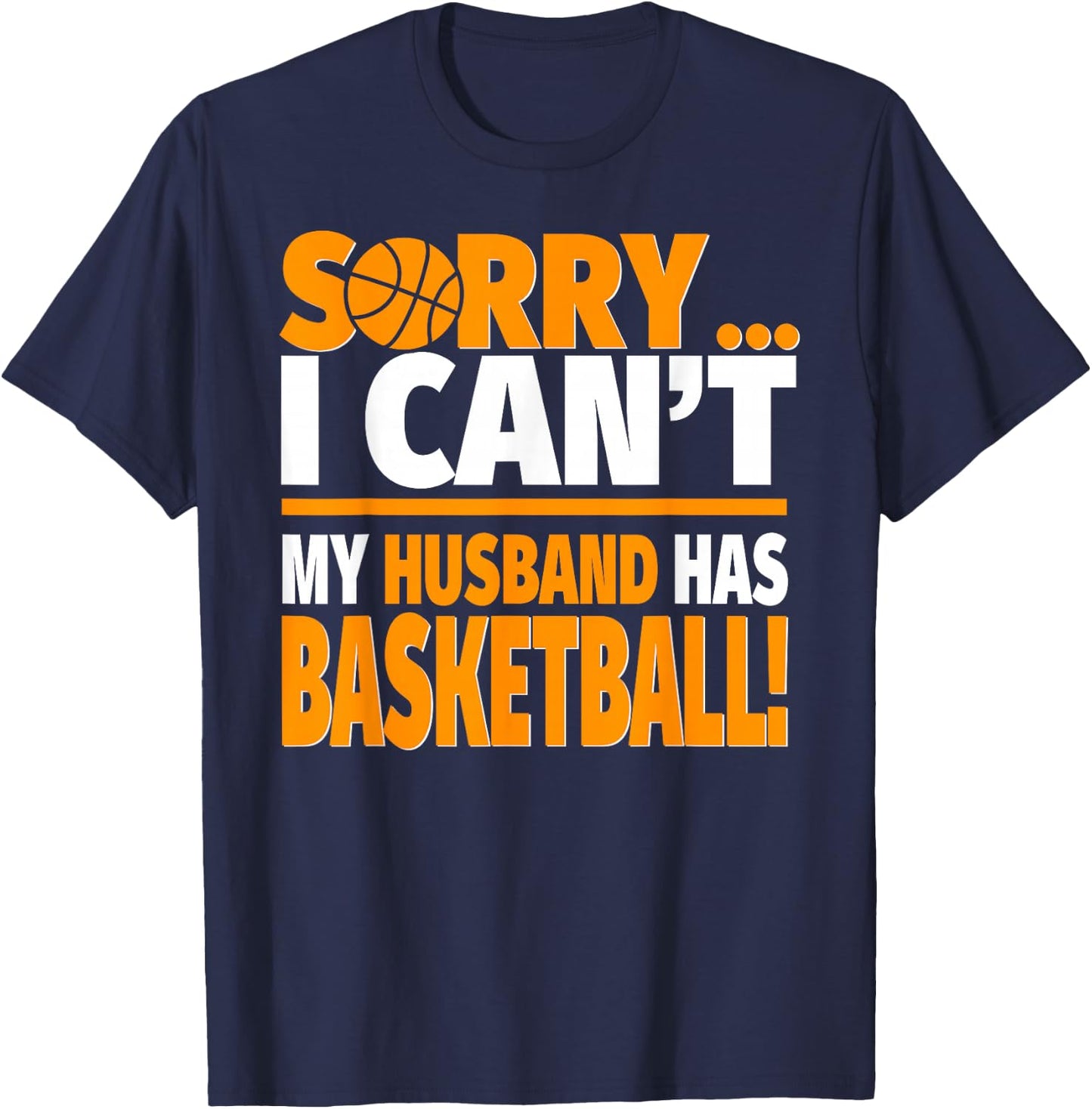 Sorry I Can't My Husband Has Basketball - Basketball Wife T-Shirt - T-Shirt | Navy