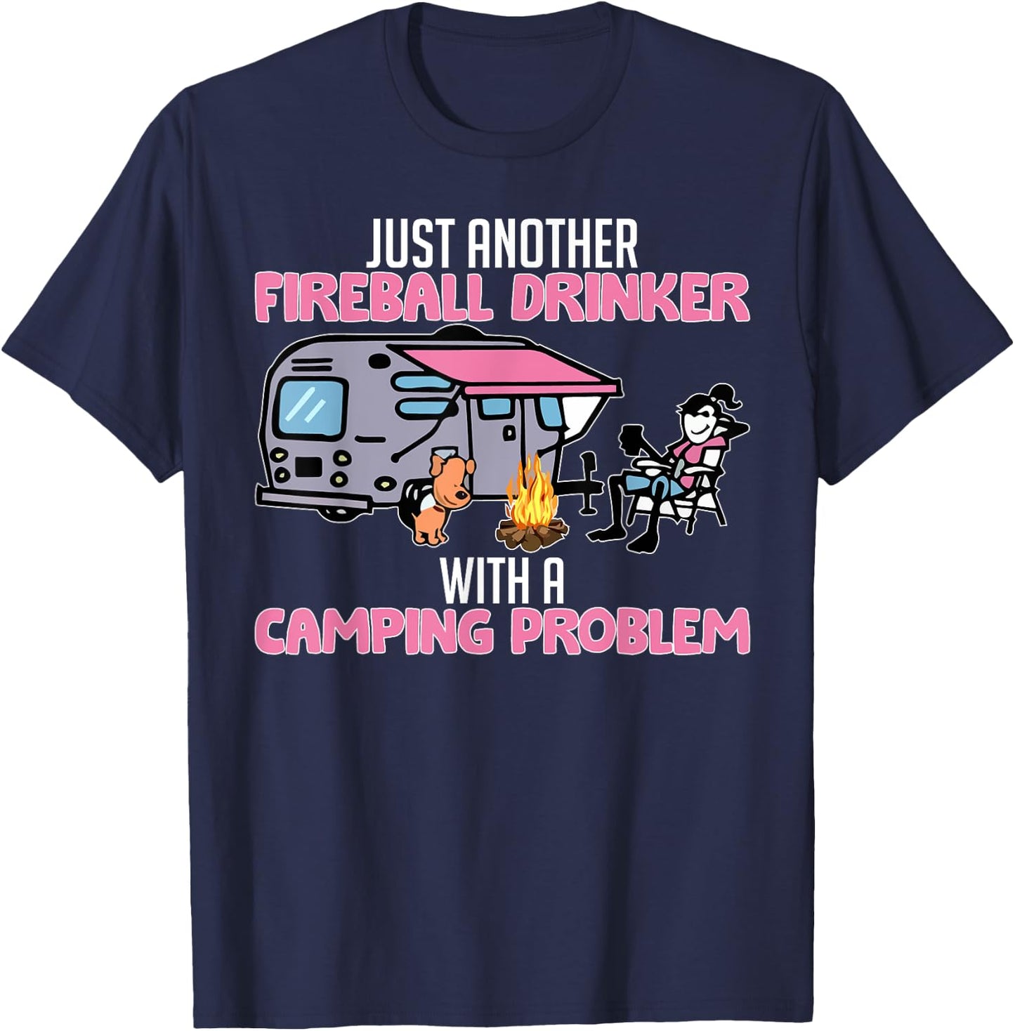 Just Another Fireball Drinker With A Camping Problem Funny T-Shirt - T-Shirt | Navy