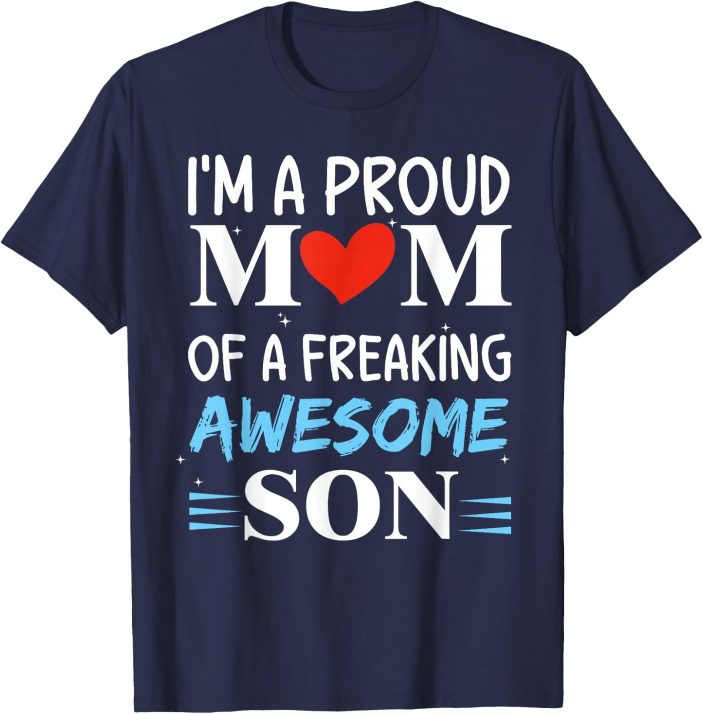 I'm A Proud Mom of a freaking awesome son Funny Mothers Day T-Shirt - T-Shirt | Navy