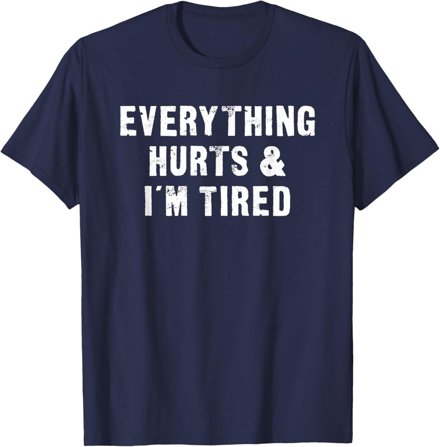 Everything Hurts & I'm Tired Funny Workout T-Shirt - T-Shirt | Navy