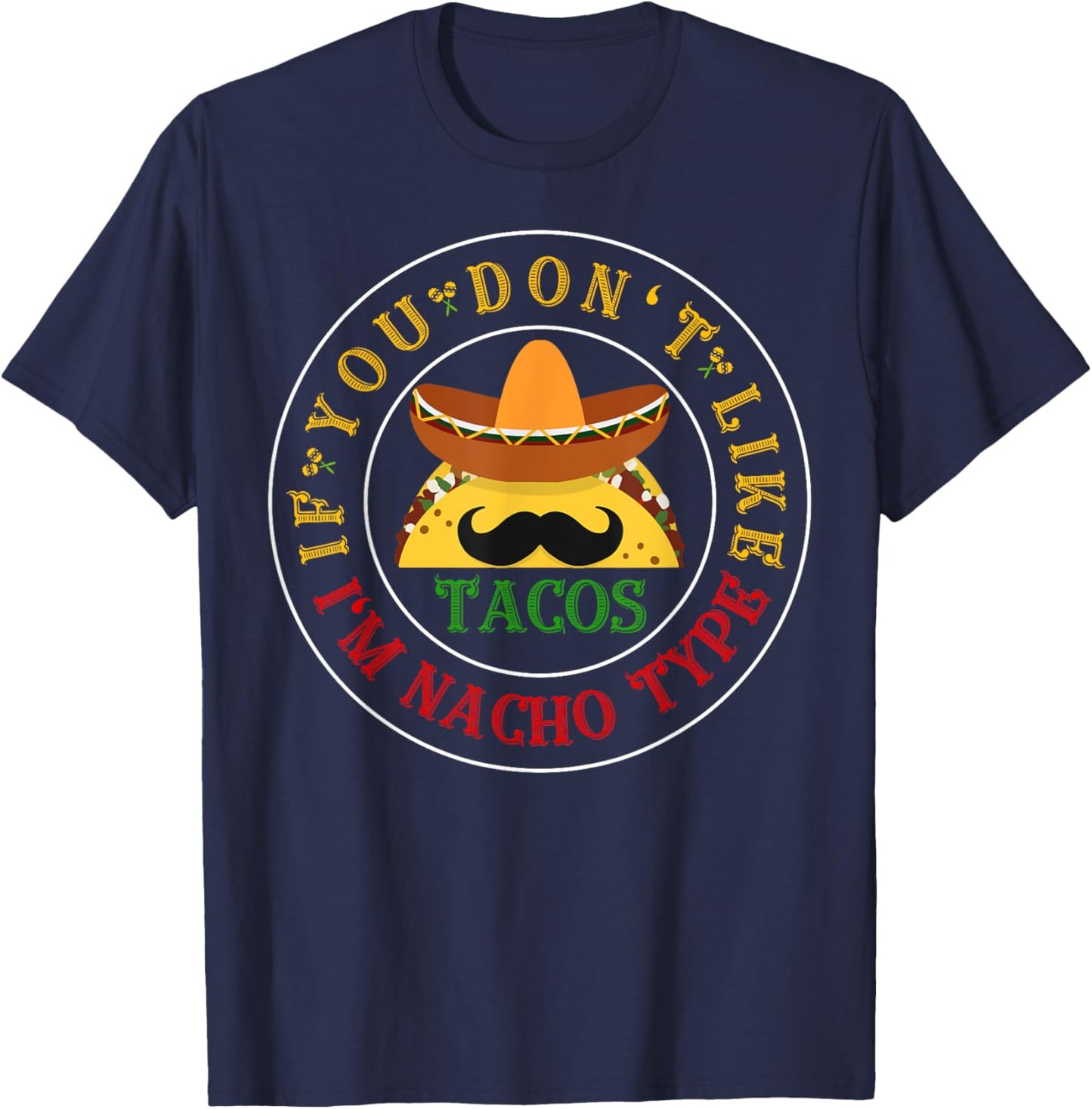 If You Don't Like Tacos I'm Nacho Type Funny Cinco De Mayo T-Shirt - T-Shirt | Navy