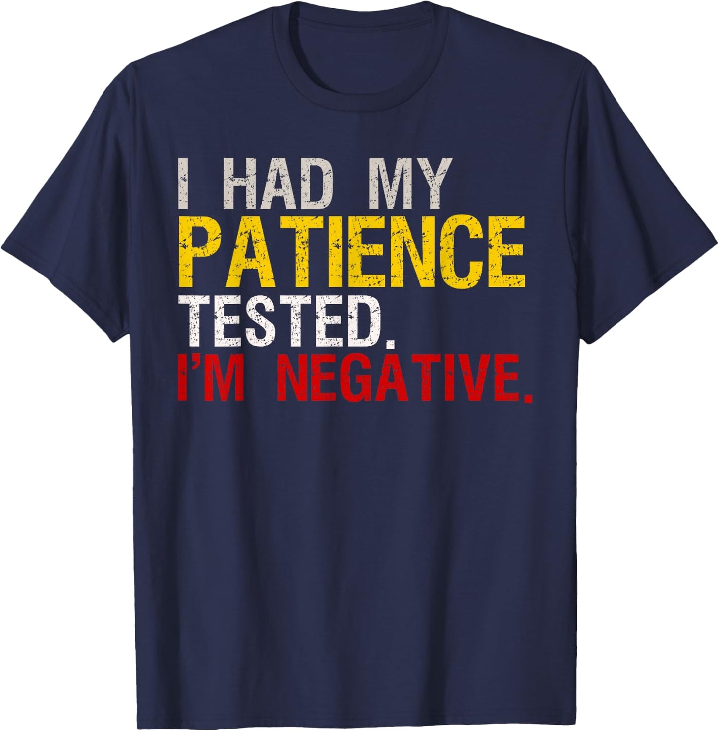 I Had My Patience Tested I'm Negative T-Shirt - T-Shirt | Navy