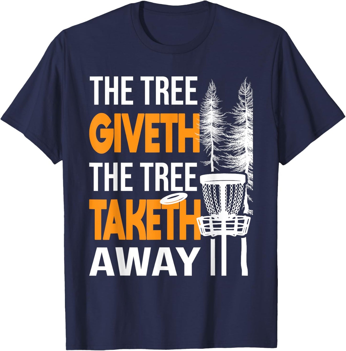 The Tree Taketh Away - Disc Golf Player Flying Disc Golfer T-Shirt - T-Shirt | Navy