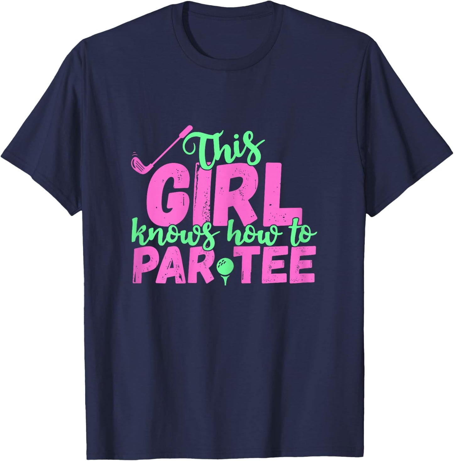 This Girl Knows How to Par - Funny Lets Party Golf Gift T-Shirt - T-Shirt | Navy