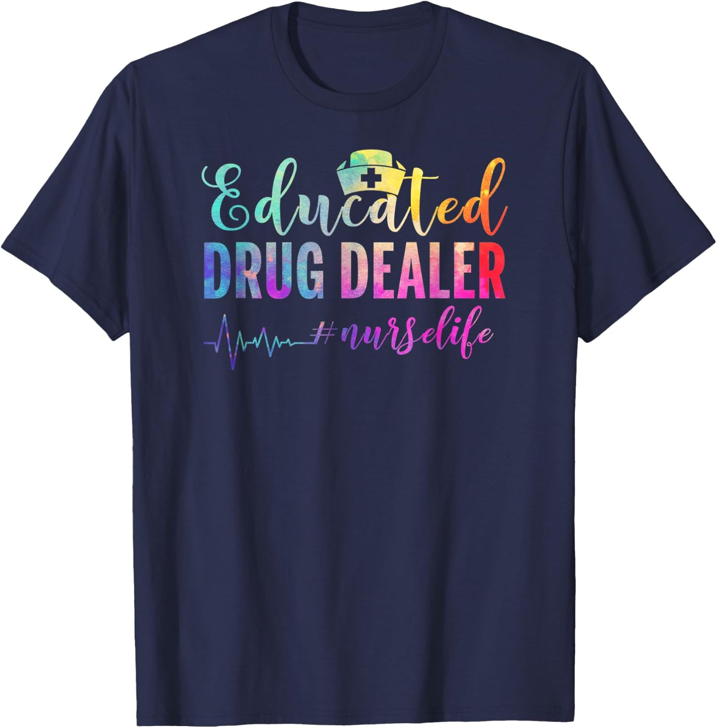 Educated Drug Dealer #nurselife Nurse Life T-Shirt - T-Shirt | Navy