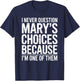 I Never Question Mary's Choices Because I'm One of Them T-Shirt - T-Shirt | Navy
