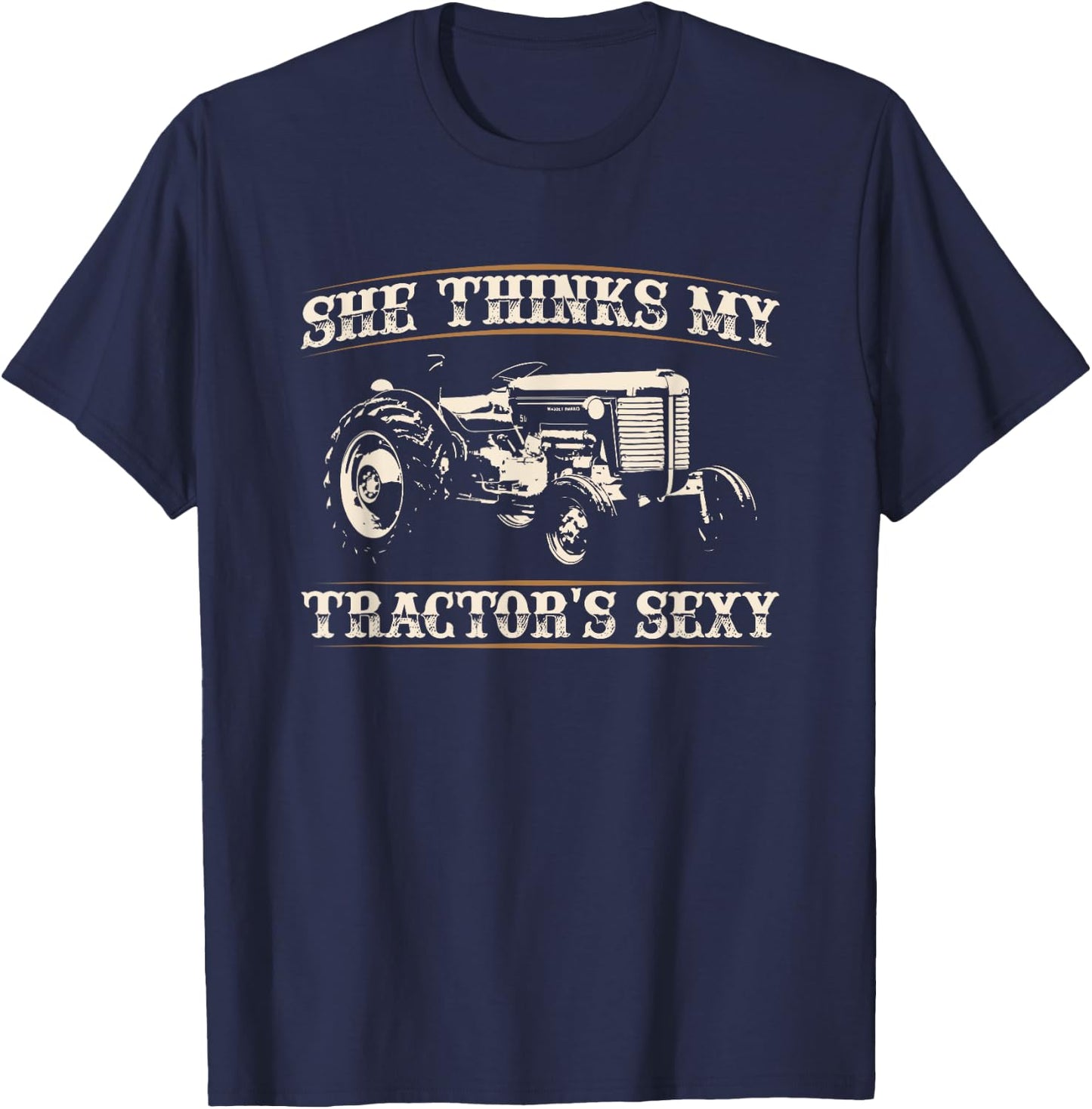 She Finds My Tractors Sexy I Funny Farmer Quote T-Shirt - T-Shirt | Navy