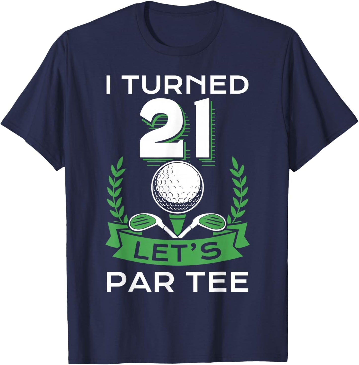 I Turned 21 Let's Par Golf Player Sport Birthday Party T-Shirt - T-Shirt | Navy