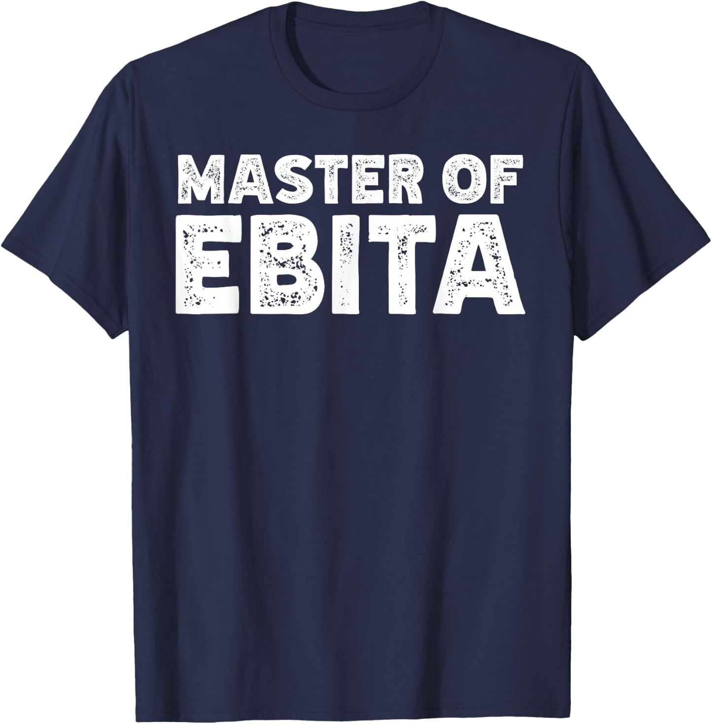 Master of Ebita Accountant Funny Coworker Financial Control T-Shirt - T-Shirt | Navy