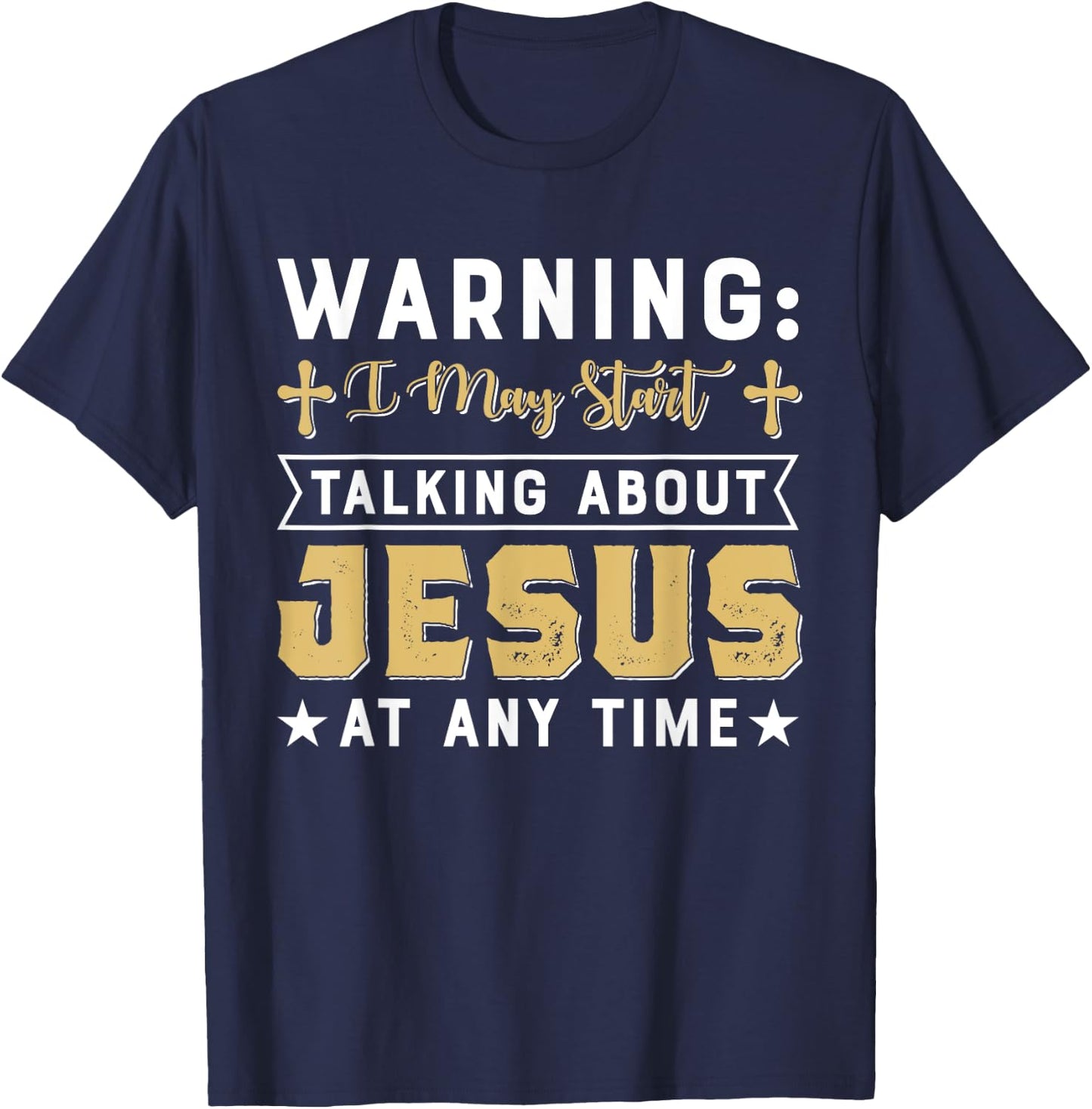Warning I May Start Talking About Jesus At Any Time Gift T-Shirt - T-Shirt | Navy