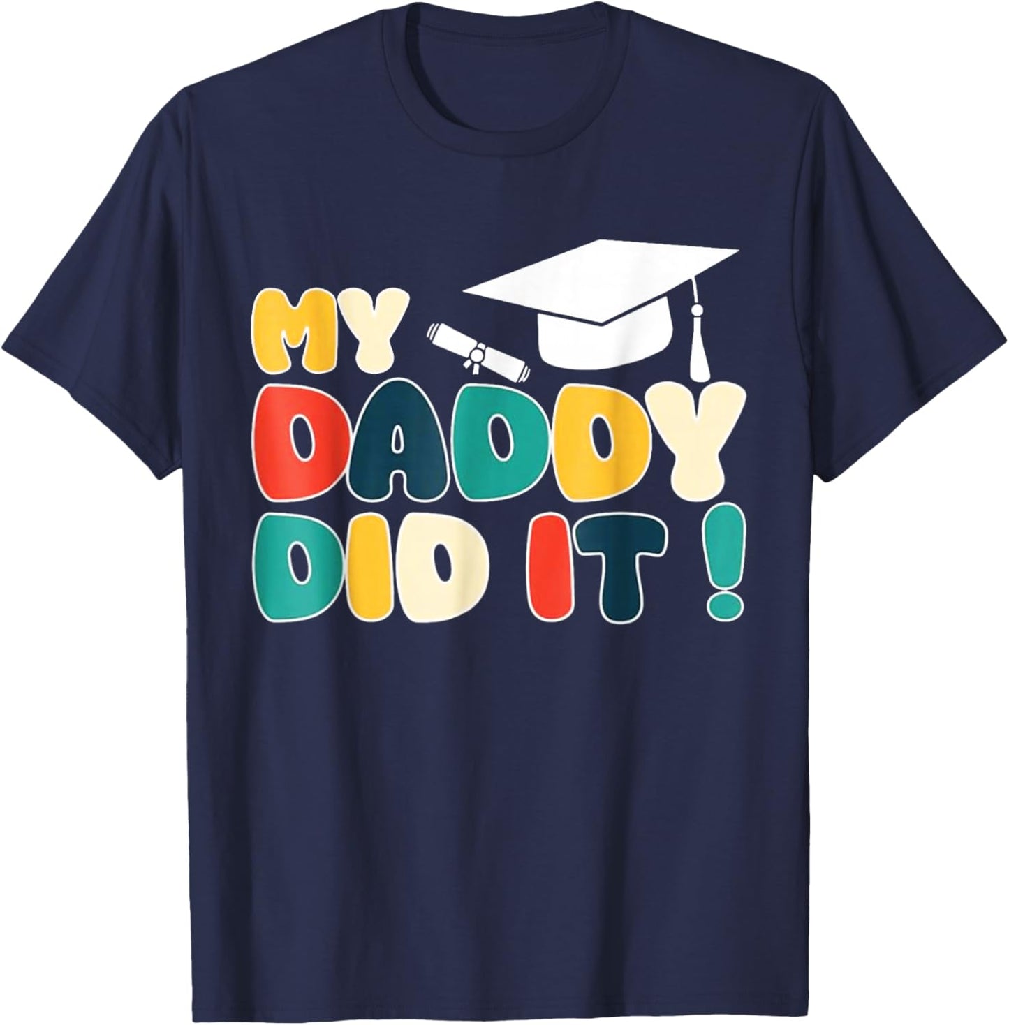 My Daddy Did It Graduation Dad Graduated Proud Children Kids T-Shirt - T-Shirt | Navy