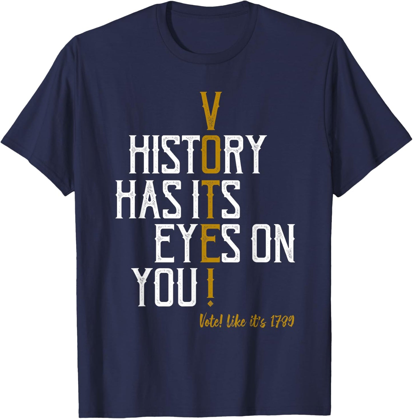 History Has Its Eyes On You! Vote! Likes It's 1789 T-Shirt - T-Shirt | Navy