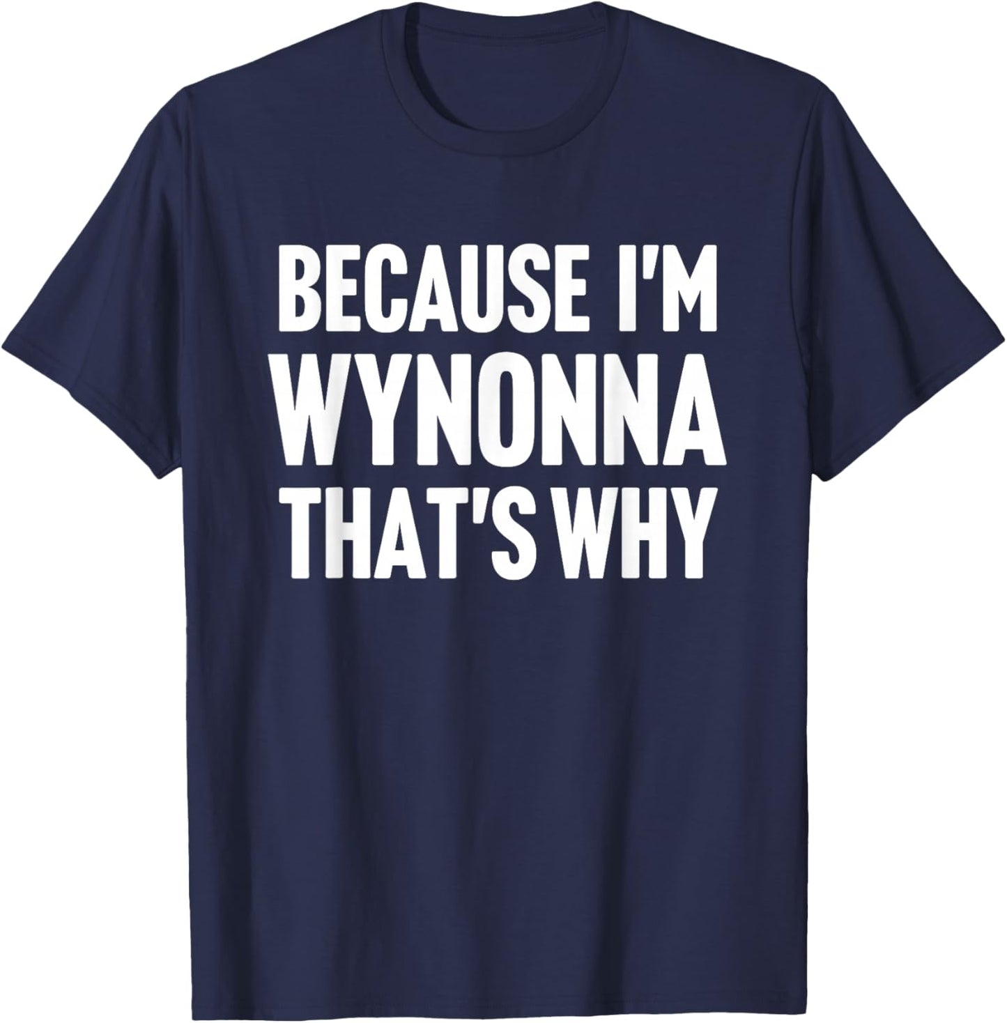 Because I'm Wynonna That's Why Am Personalized Name T-Shirt - T-Shirt | Navy