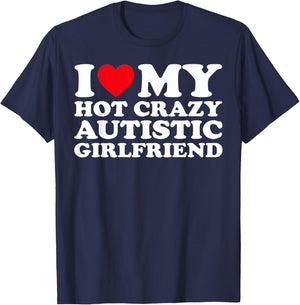 I Love My Hot Crazy Autistic Girlfriend GF T-Shirt - T-Shirt | Navy