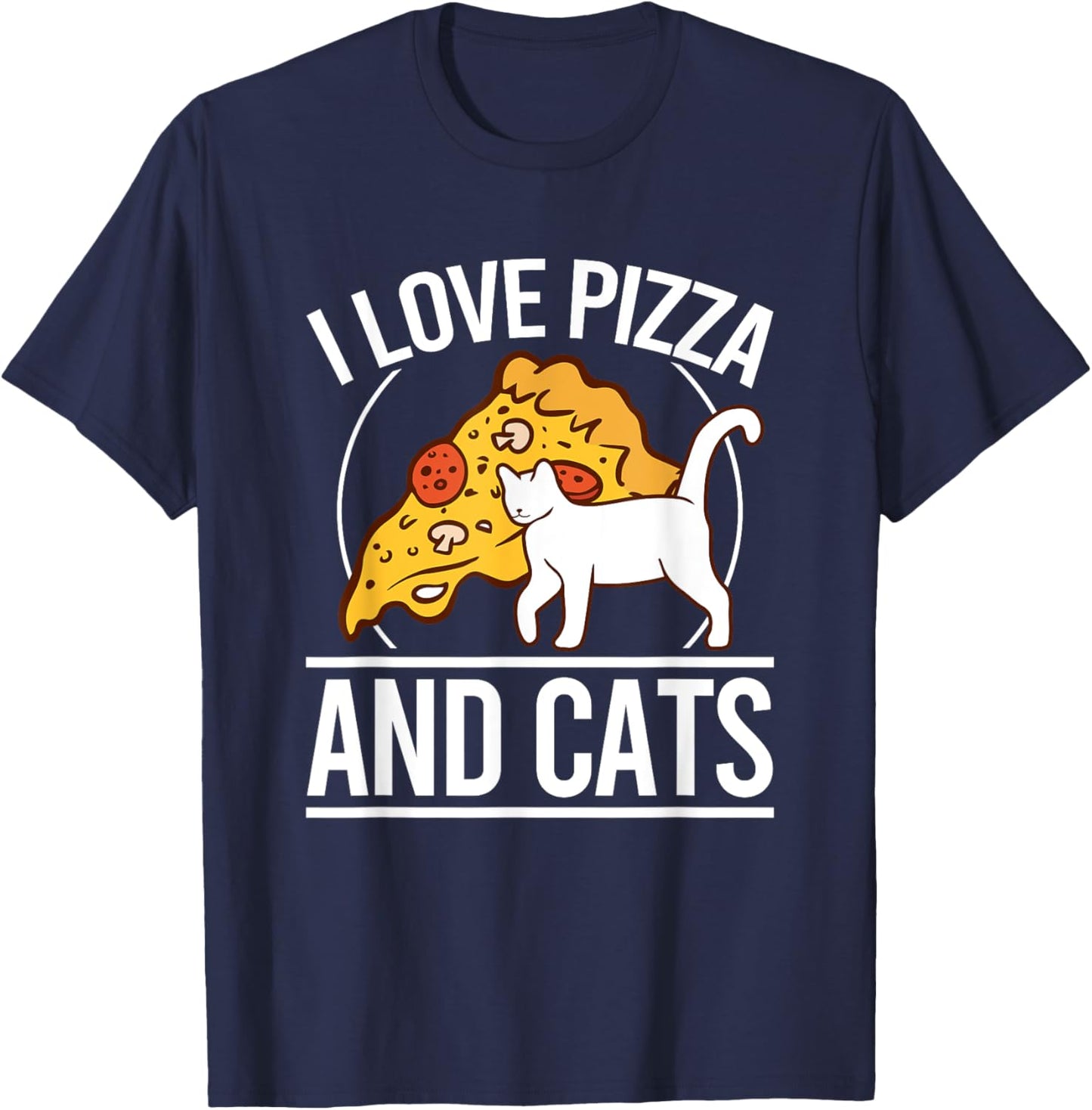 I Love Pizza And Cats Pizza Kitten Pizza And Cat Pizza T-Shirt - T-Shirt | Navy
