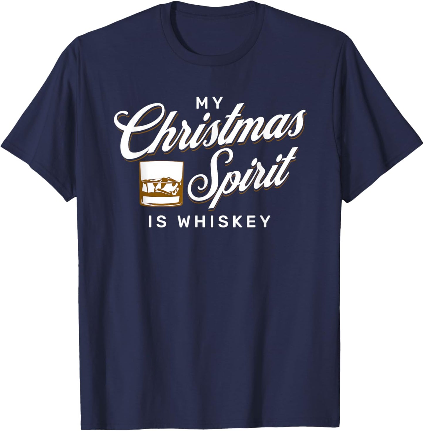 My Christmas Spirit is Whiskey for Funny Whiskey Drinker T-Shirt - T-Shirt | Navy
