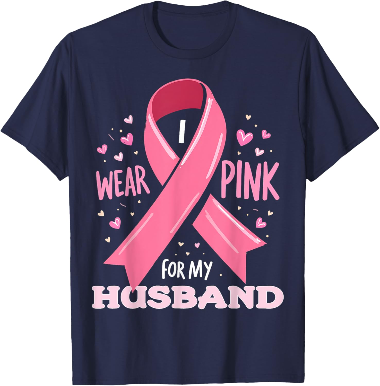 I Wear Pink For My Husband Cancer Support Awareness T-Shirt - T-Shirt | Navy