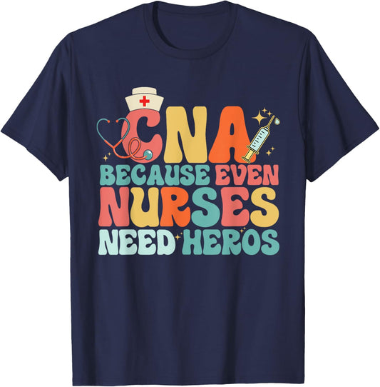 Nurse CNA Because Even Nurses Need Heroes Assistant's Day T-Shirt - T-Shirt | Navy