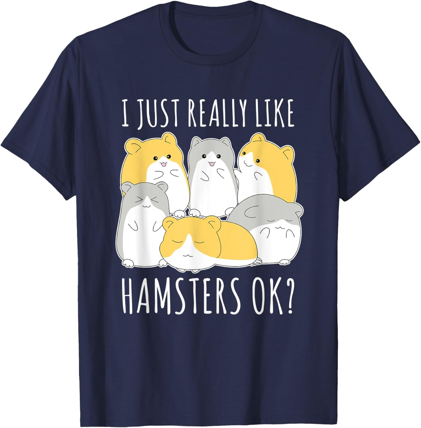 I Just Really Like Hamsters Ok Hamster T-Shirt - T-Shirt | Navy