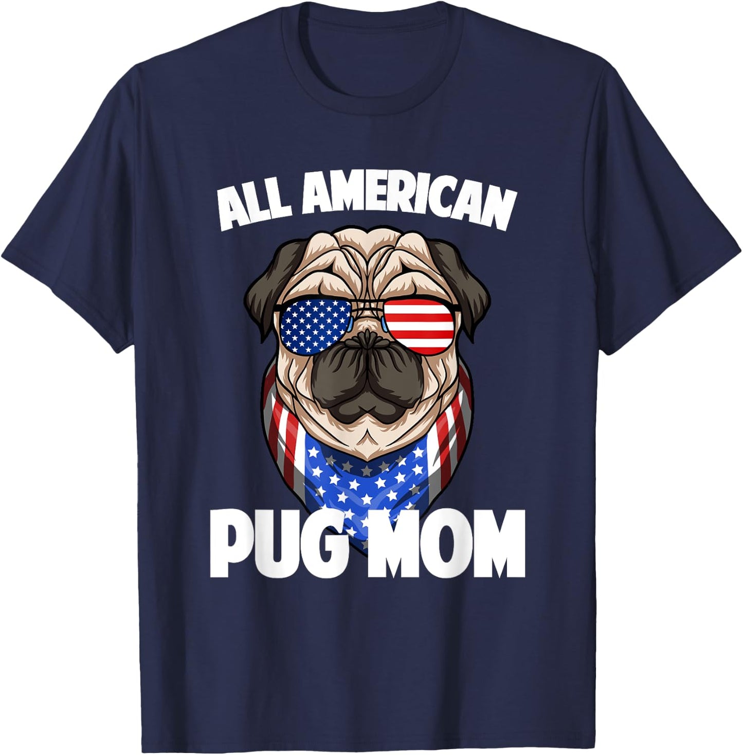 Pug Mom Lover Owner 4th of July Merica USA American Flag Women Men T-Shirt - T-Shirt | Navy