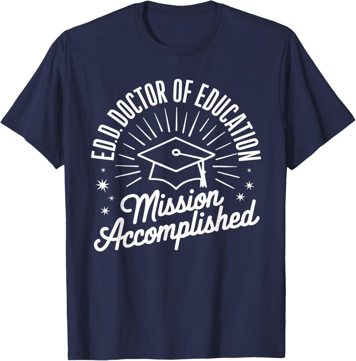 EdD Doctor of Education Graduation for Doctoral Degree T-Shirt - T-Shirt | Navy