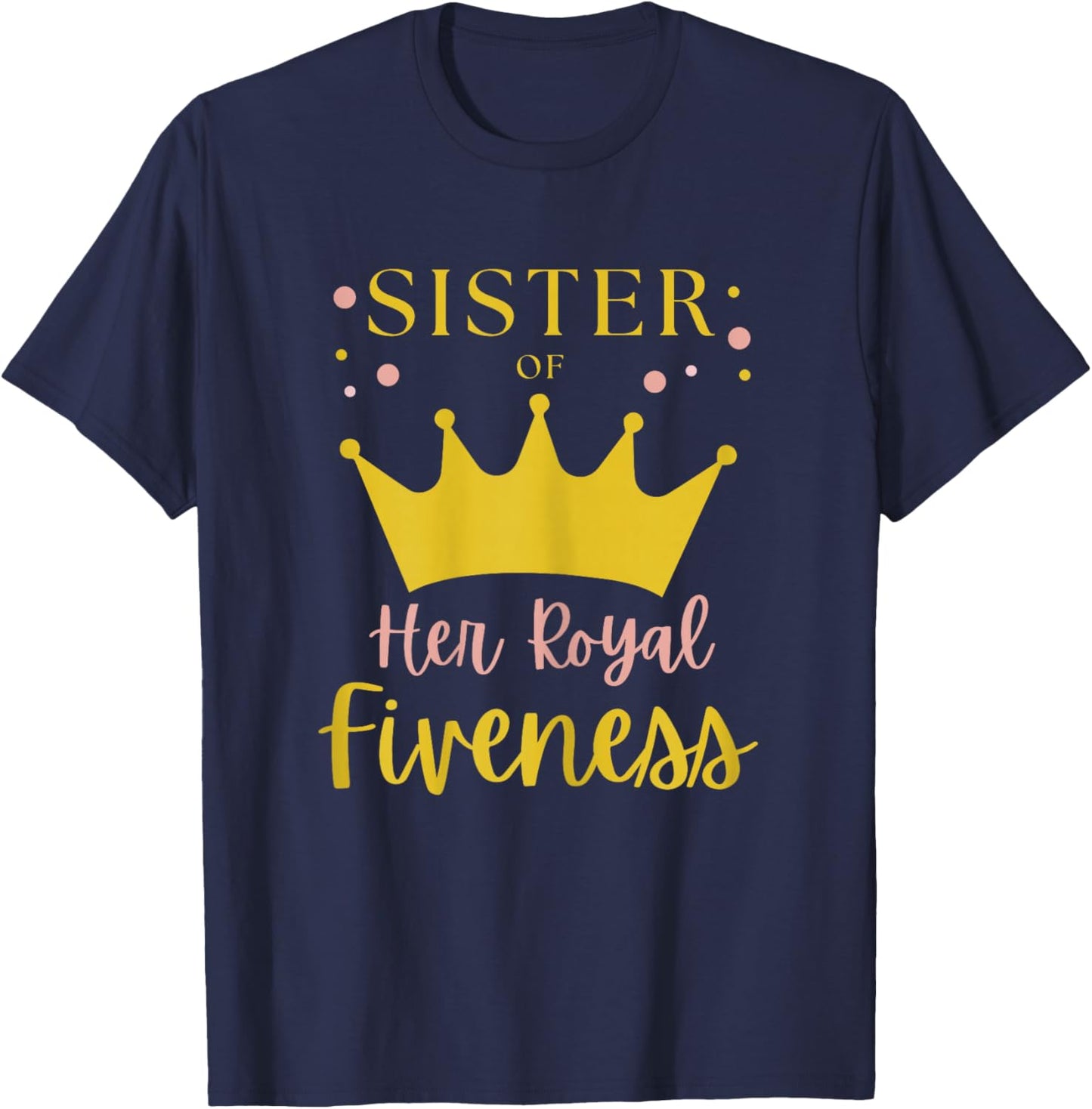 Sister Sis 5th Birthday Her Royal Fiveness Princess Matching T-Shirt - T-Shirt | Navy