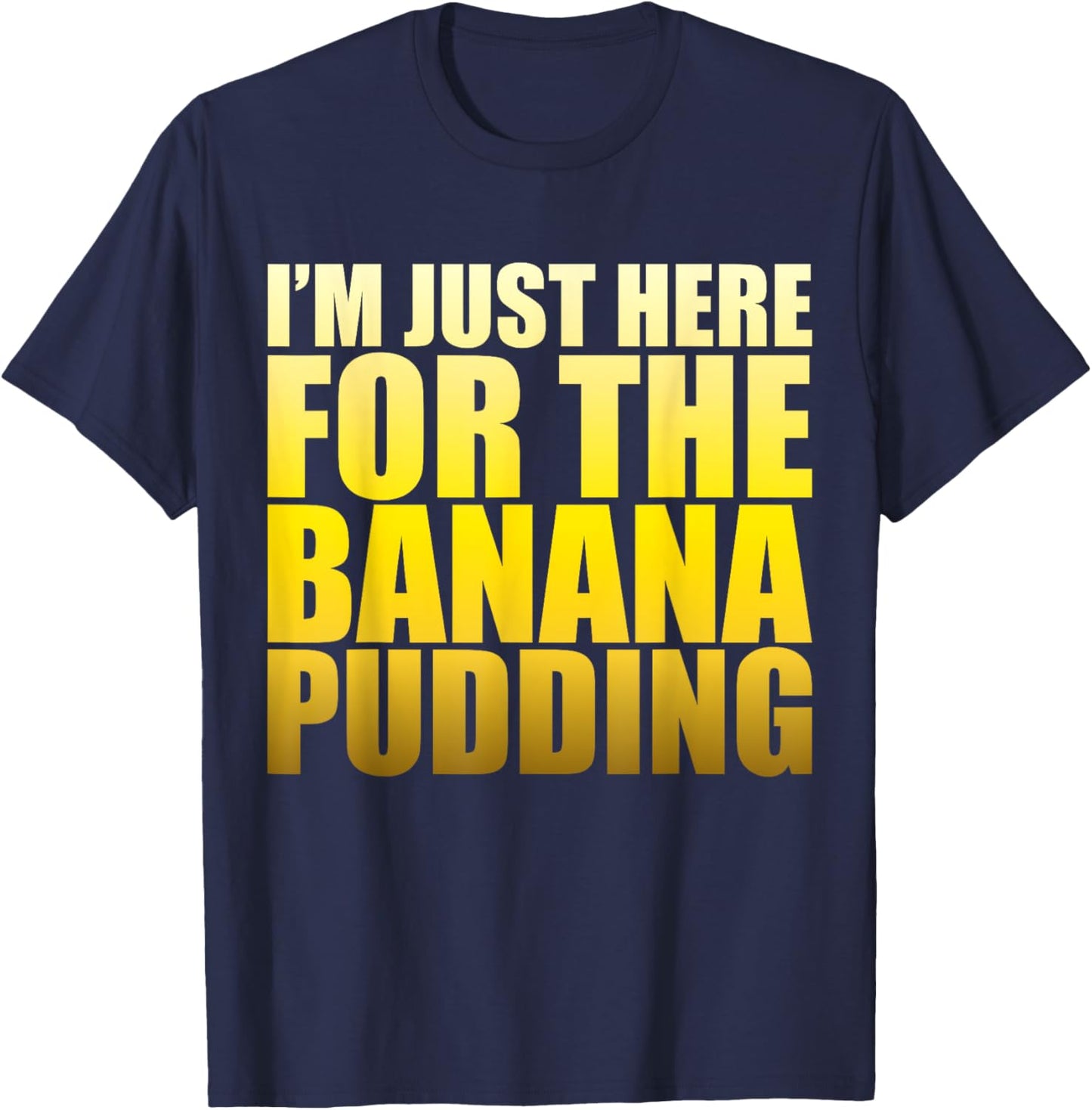 i'm just here for the banana pudding Recipe Ice Cream T-Shirt - T-Shirt | Navy