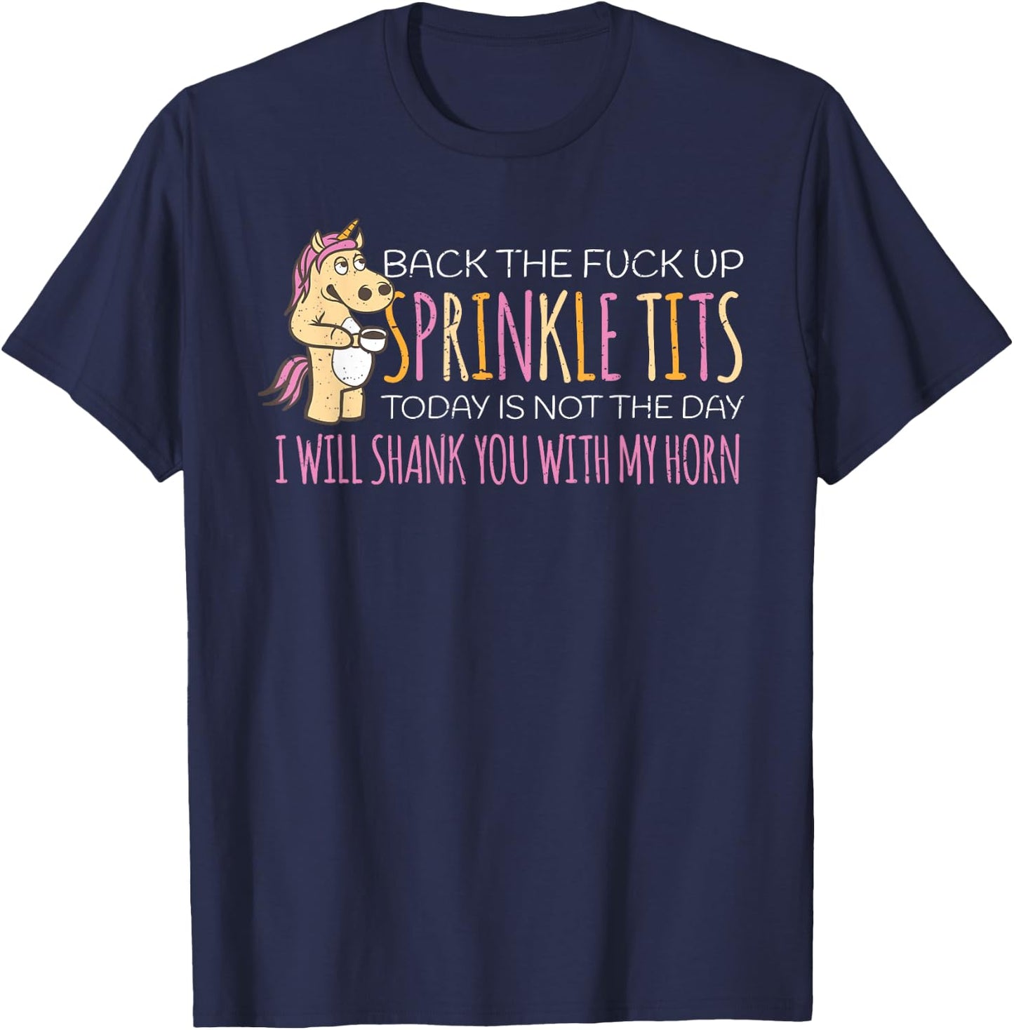 Back The Fuck Up Sprinkle Tits Today Is Not The Day T-Shirt - T-Shirt | Navy
