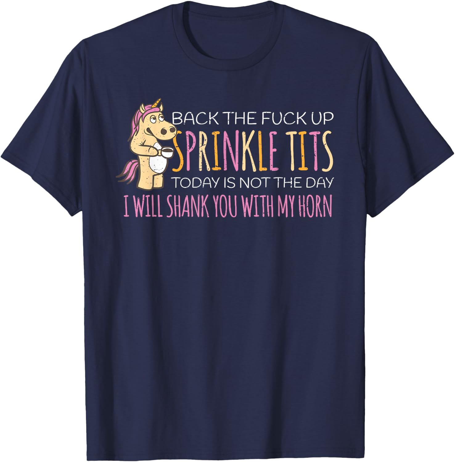 Back The Fuck Up Sprinkle Tits Today Is Not The Day T-Shirt - T-Shirt | Navy