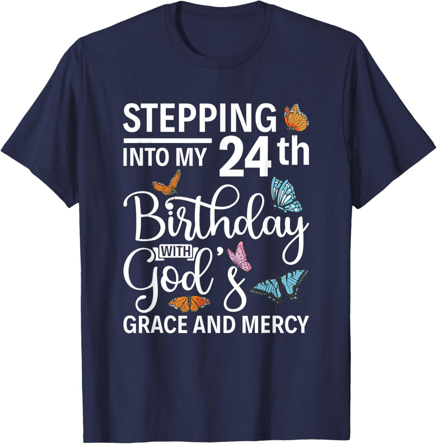 Stepping into my 24th birthday with gods grace and mercy T-Shirt - T-Shirt | Navy