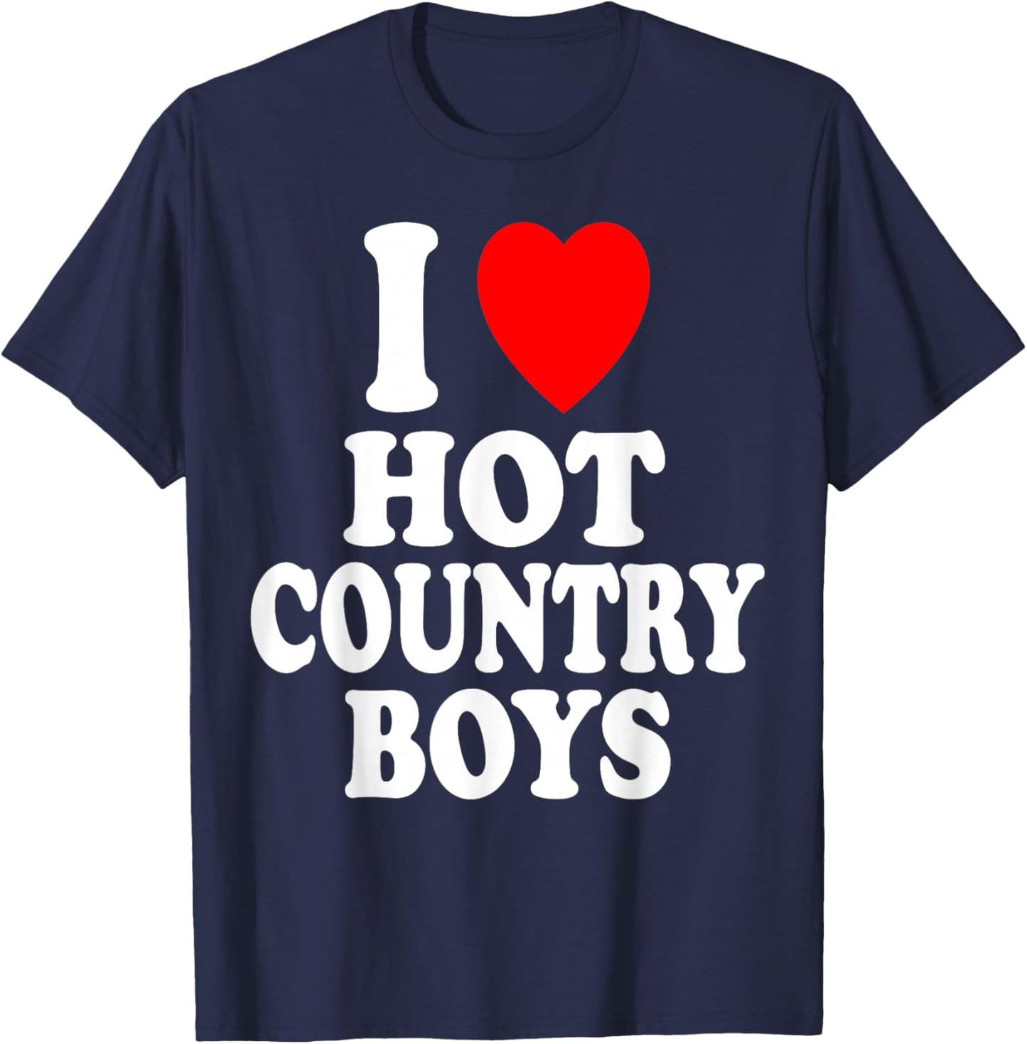 I Heart (Love) Hot Country Boys Attraction Sexy Handsome T-Shirt - T-Shirt | Navy