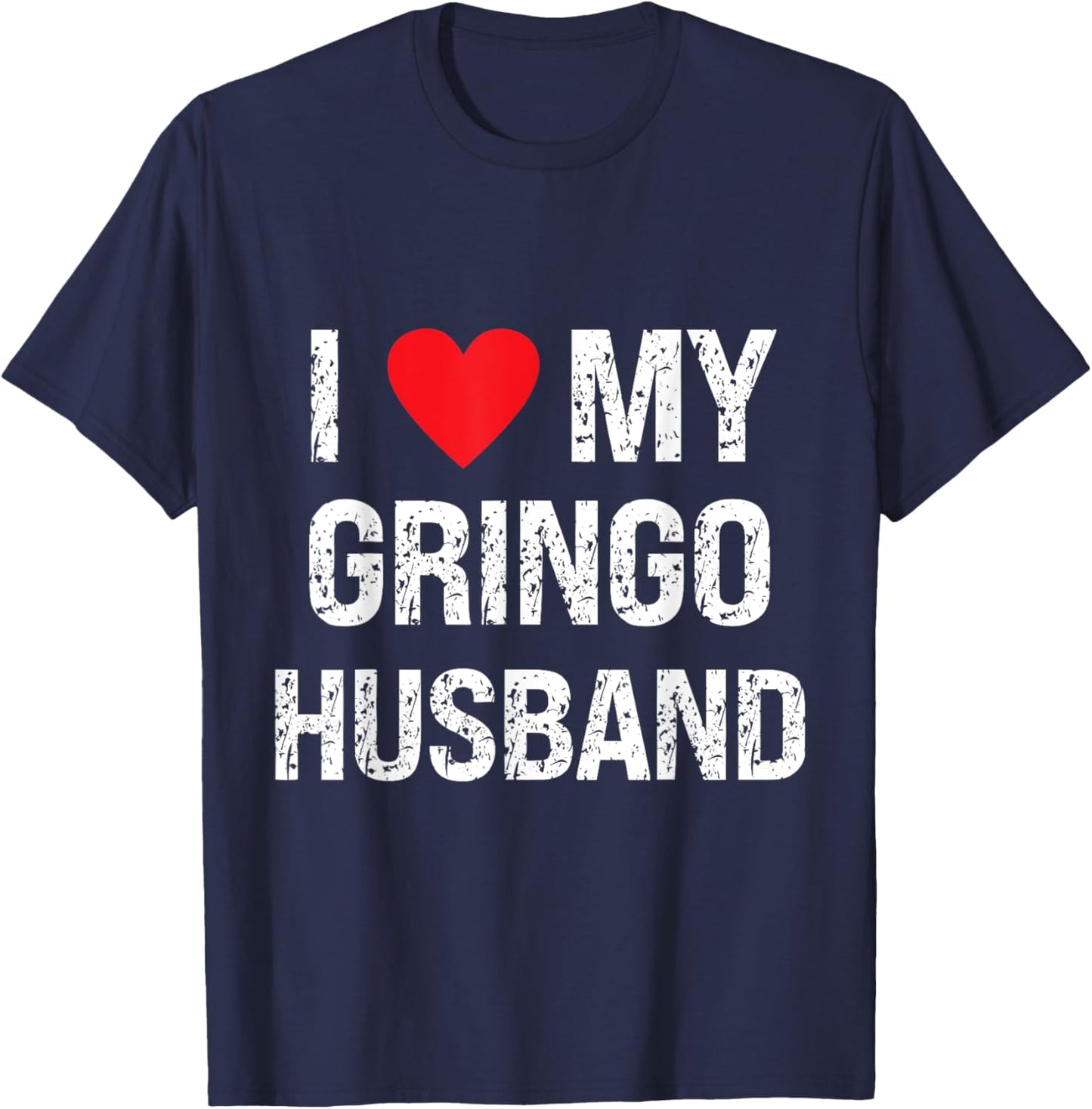 I Love My Gringo Husband Grunge I Heart My Gringo Husband T-Shirt - T-Shirt | Navy