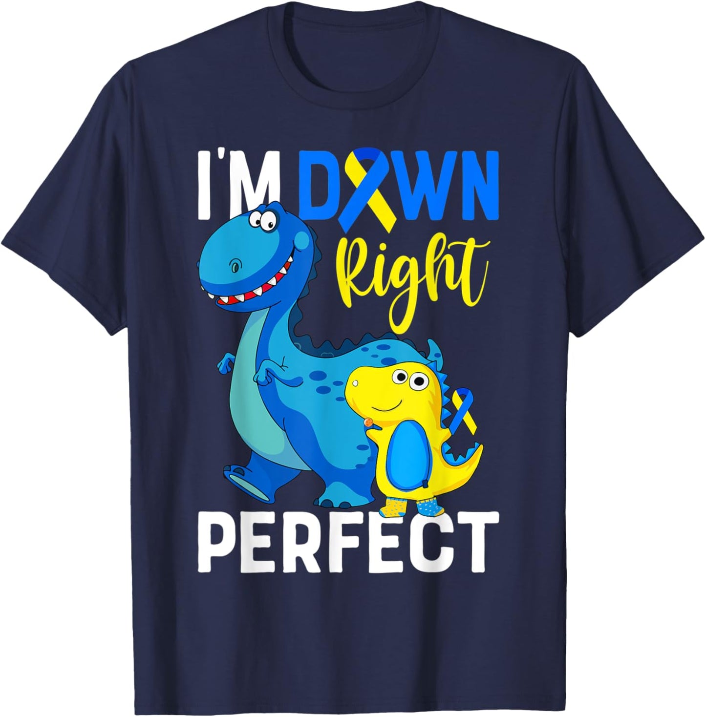 I'm down right perfect Dinosaur Down Syndrome Awareness T-Shirt - T-Shirt | Navy