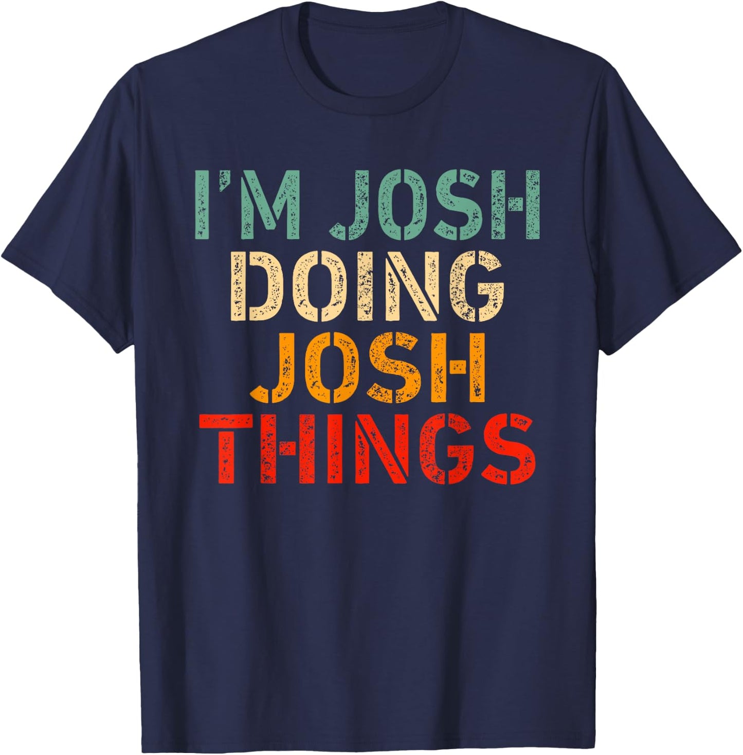 I'm Josh Doing Josh Things Funny Saying Birthday Christmas T-Shirt - T-Shirt | Navy