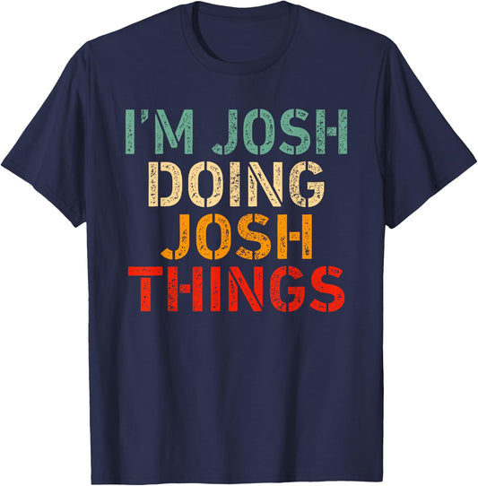 I'm Josh Doing Josh Things Funny Saying Birthday Christmas T-Shirt - T-Shirt | Navy