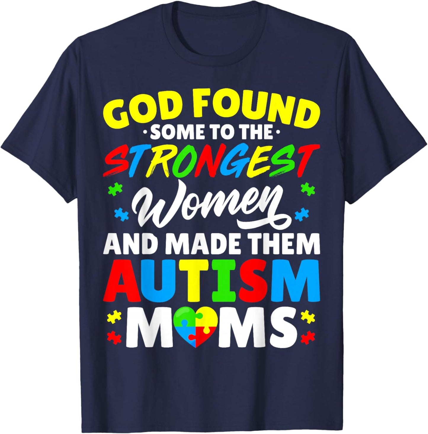 God Found Some Strongest Women and Made Them Autism Moms T-Shirt - T-Shirt | Navy