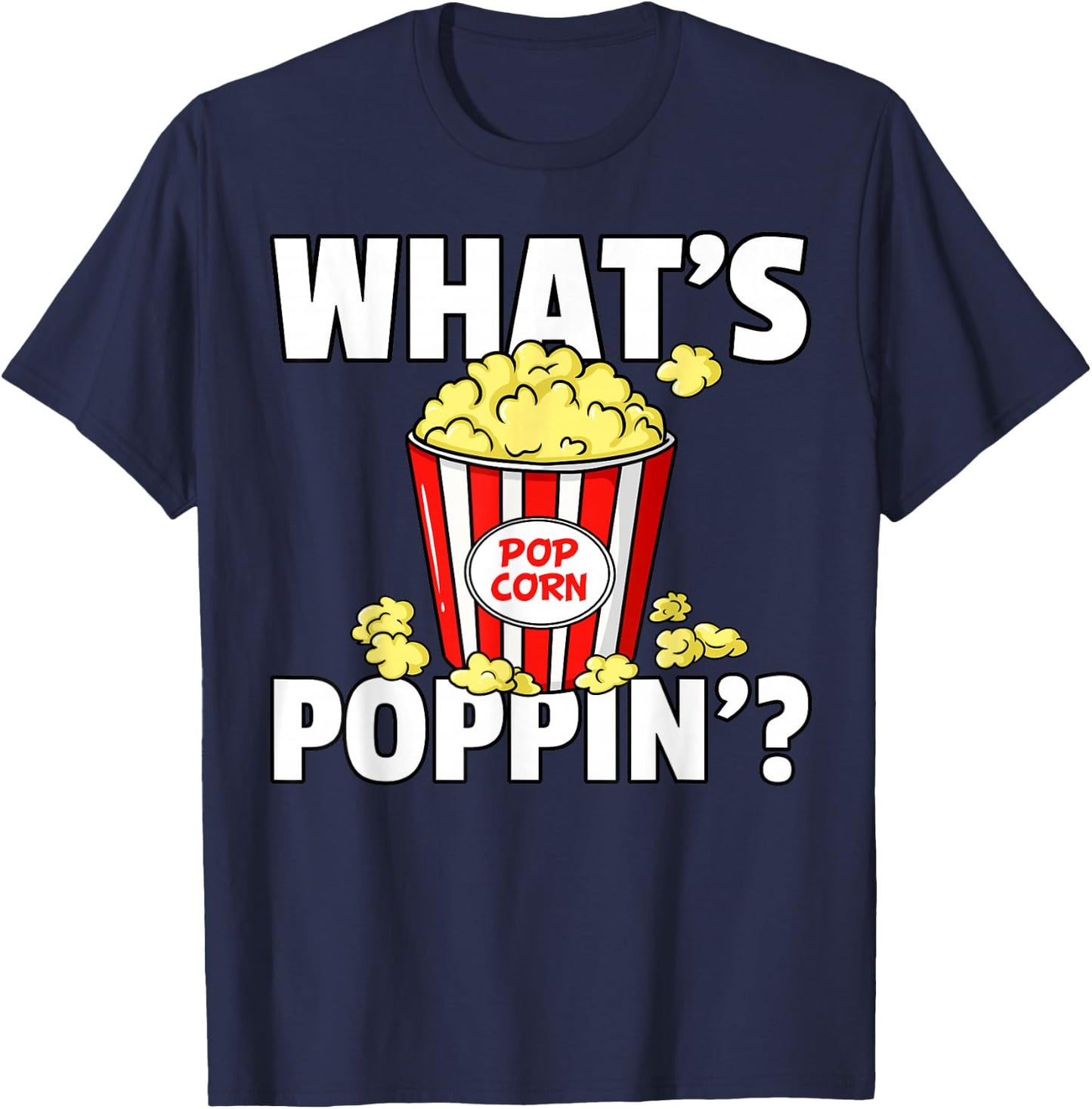 What's Poppin' Popcorn Gift Cinema Movie Snack T-Shirt - T-Shirt | Navy