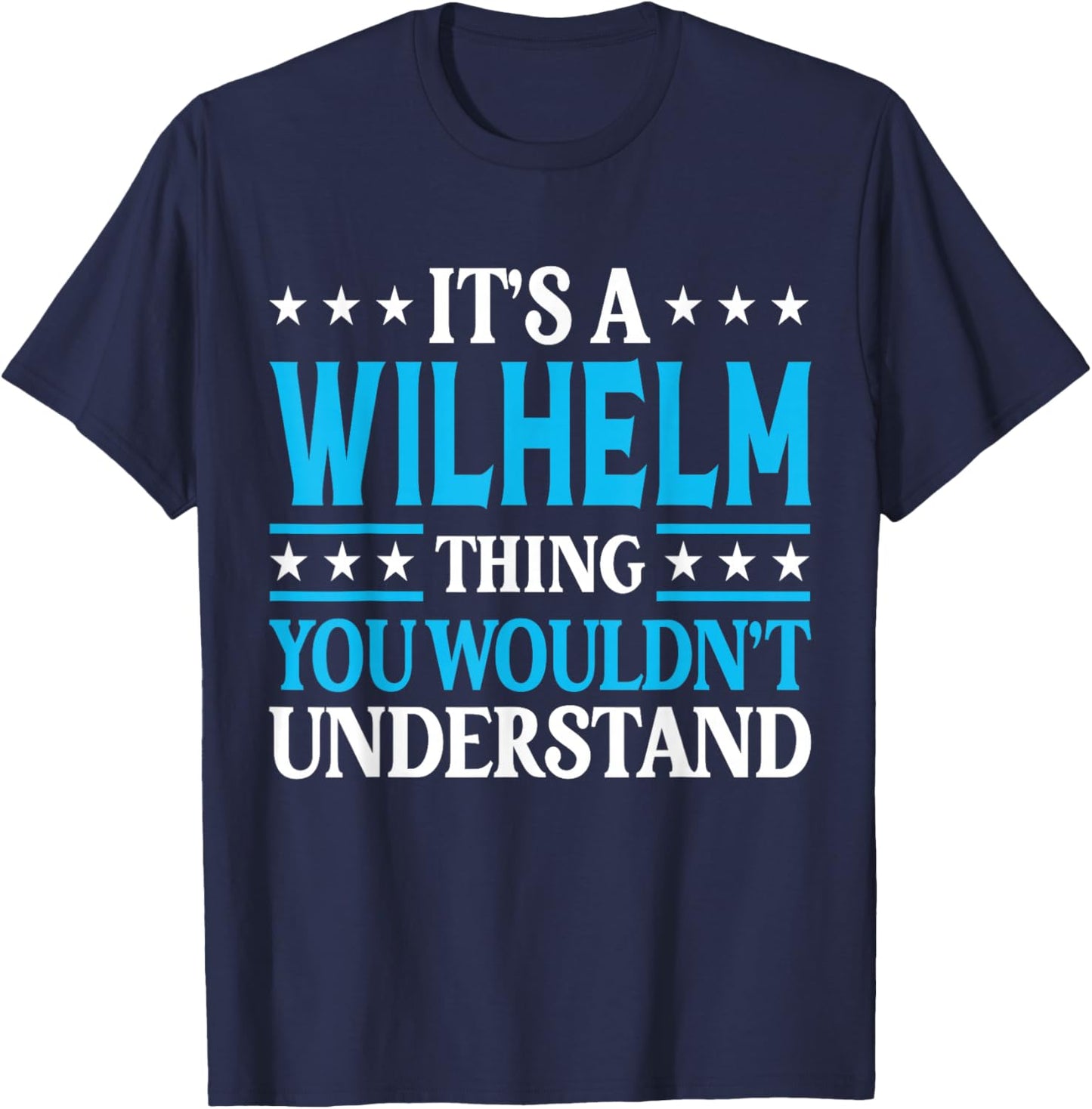 Wilhelm Thing Wouldn't Understand Personal Name Wilhelm T-Shirt - T-Shirt | Navy