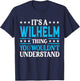 Wilhelm Thing Wouldn't Understand Personal Name Wilhelm T-Shirt - T-Shirt | Navy