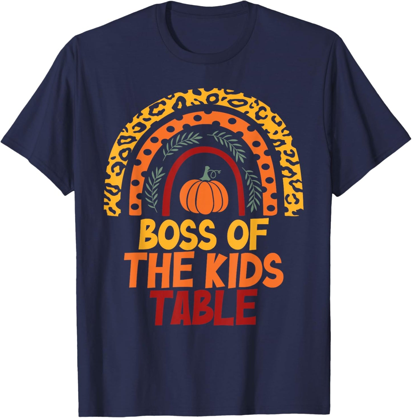 Rainbow Thanksgiving Kids or Adults Boss of the Kids Table T-Shirt - T-Shirt | Navy